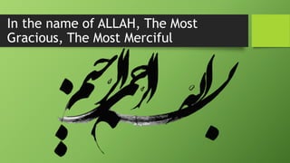In the name of ALLAH, The Most
Gracious, The Most Merciful
 