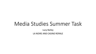 Media Studies Summer Task
Lucy Bailey
LA NOIRE AND CASINO ROYALE
 