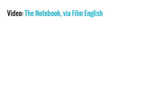 Video: The Notebook, via Film English
 