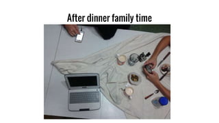 After dinner family time
 