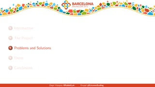 1 Introduction
2 The Project
3 Problems and Solutions
4 Demo
5 Conclusions
Zequi V´azquez @RabbitLair Drupal #ExtremeScaling
 