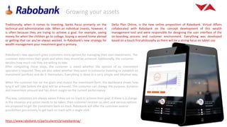 Growing your assets
Traditionally, when it comes to investing, banks focus primarily on the
technical and administrative side. When an individual invests, however, it
is often because they are trying to achieve a goal. For example, saving
money for when the children go to college, buying a second home abroad
or getting that car you’ve always wanted. In Rabobank’s new strategy for
wealth management your investment goal is primary.
Delta Plan Online, is the new online proposition of Rabobank. Virtual Affairs
collaborated with Rabobank on the concept development of this wealth
management tool and were responsible for designing the user interface of the
on-boarding process and customer environment. Everything was developed
based on a touch first philosophy as there will be a strong focus on tablet use.
Rabobank’s new approach gives customers more options for managing their own investments. The
customer determines their goals and when they should be achieved. Additionally, the customer
decides how much risk they are willing to take.
After completing these steps, the customer is asked whether the opinion of an investment
specialist is required. They are also asked whether they want to outsource investing or establish an
investment portfolio and do it themselves. Everything is done in a very simple and intuitive way.
When the customer has set the goals and chosen the investment form, the dashboard shows how
long it will take before the goal will be achieved. The customer can change the purpose, duration
and investment amount and has direct insight on the current performance.
This way, customers are always aware if they are on track to achieve their goal. If there is a change
in the situation and action needs to be taken, then customer receives an alert and various options
are proposed to get the investment back on track. Rabobank will offer the customer several
possibilities pro-actively to get back on track with a single click.
https://www.rabobank.nl/particulieren/privatebanking/
 