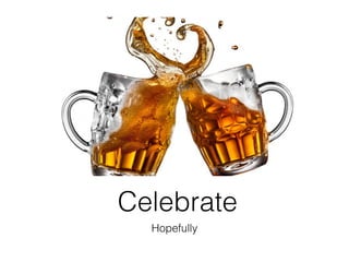 Celebrate
Hopefully
 