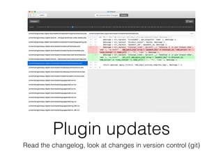 Plugin updates
Read the changelog, look at changes in version control (git)
 