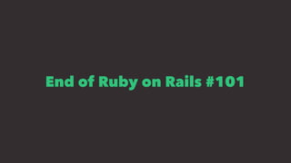 End of Ruby on Rails #101
 
