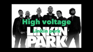 High voltage
Linkin park
 