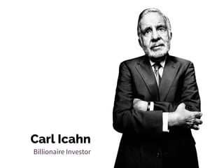 Carl Icahn
Billionaire Investor
 
