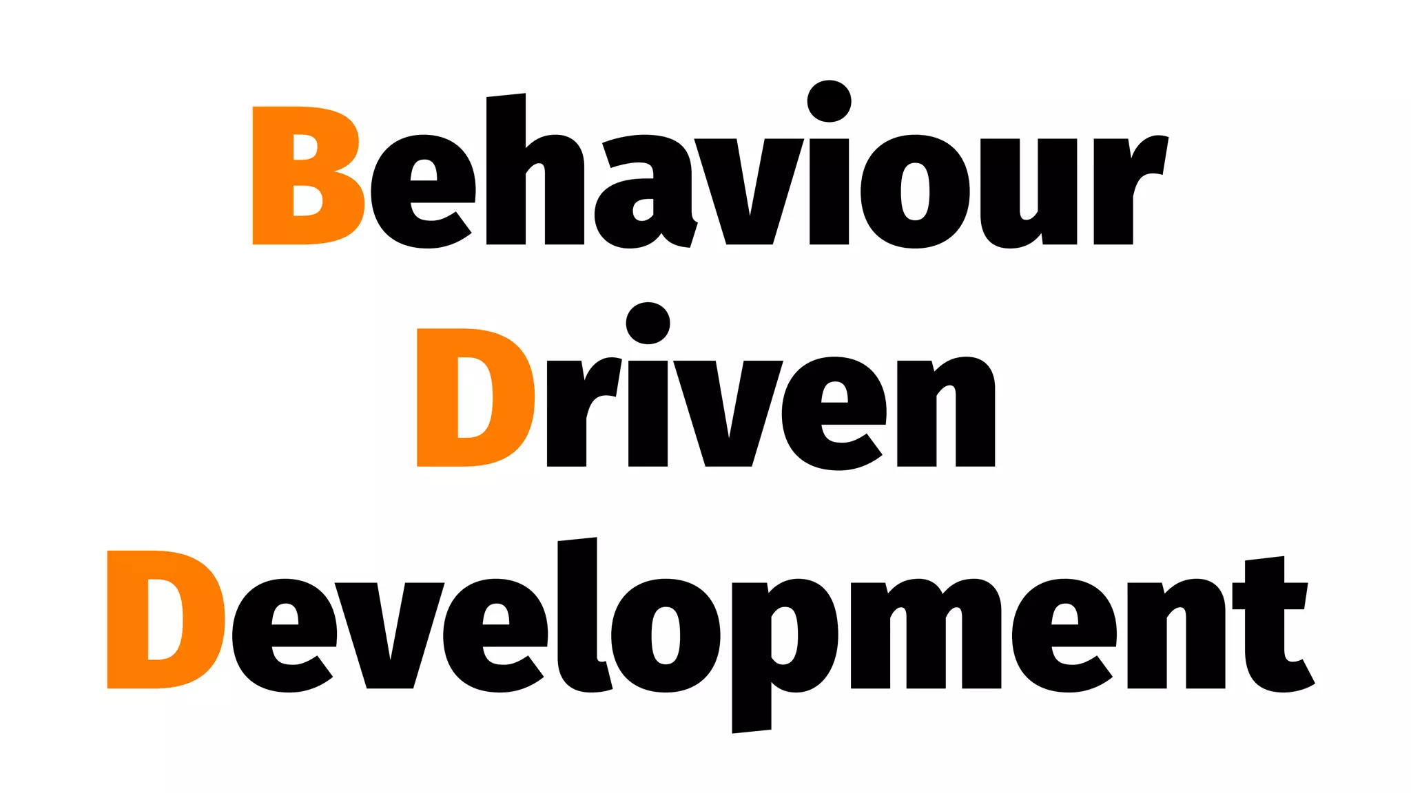Behaviour
Driven
Development
 