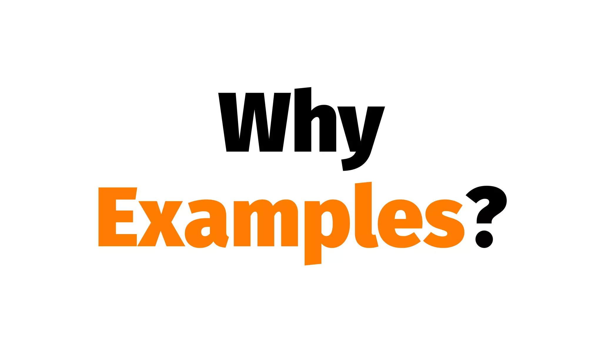 Why
Examples?
 