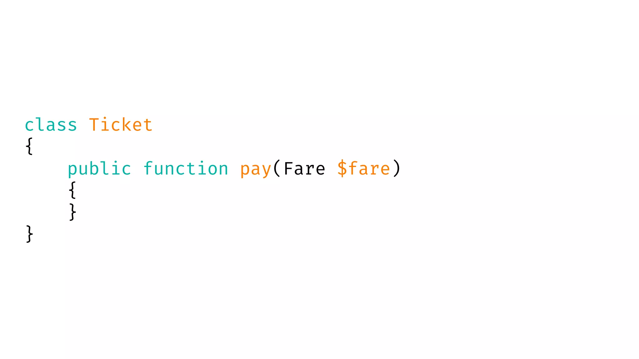 class Ticket
{
public function pay(Fare $fare)
{
}
}
 