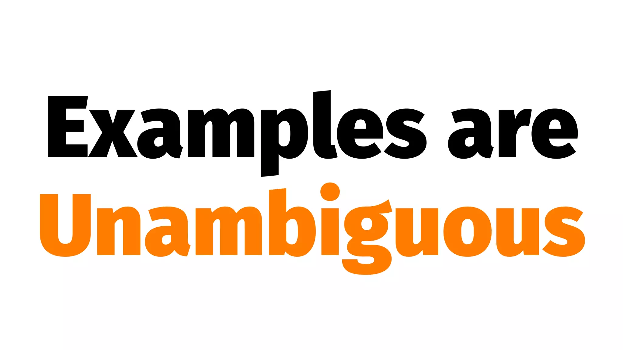 Examples are
Unambiguous
 