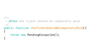 /**
* @Then the ticket should be completely paid
*/
public function theTicketShouldBeCompletelyPaid()
{
throw new PendingException();
}
 