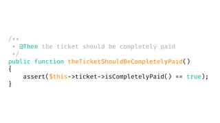 /**
* @Then the ticket should be completely paid
*/
public function theTicketShouldBeCompletelyPaid()
{
assert($this->ticket->isCompletelyPaid() == true);
}
 