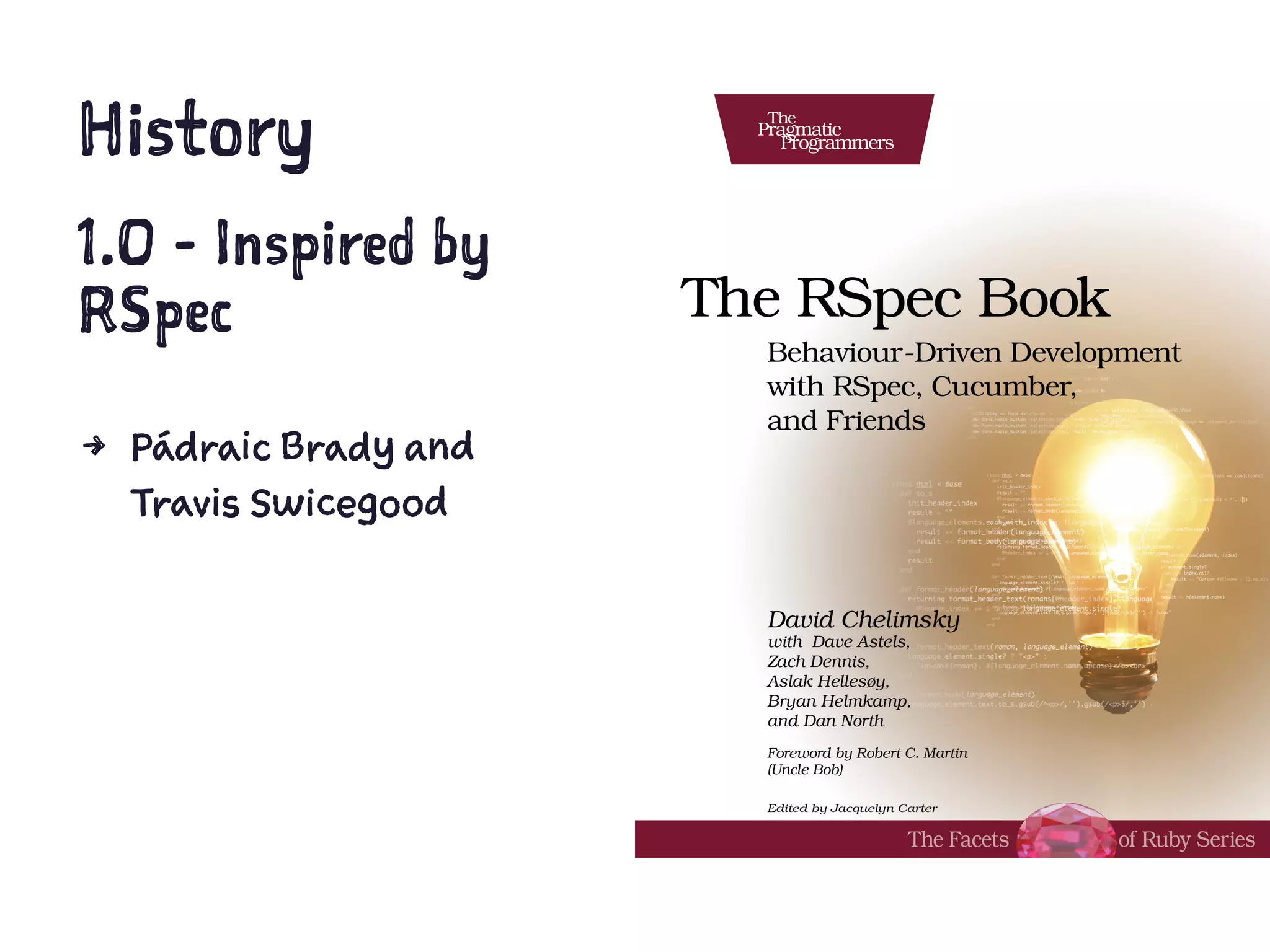 History
1.0 - Inspired by
RSpec
4 Pádraic Brady and
Travis Swicegood
 