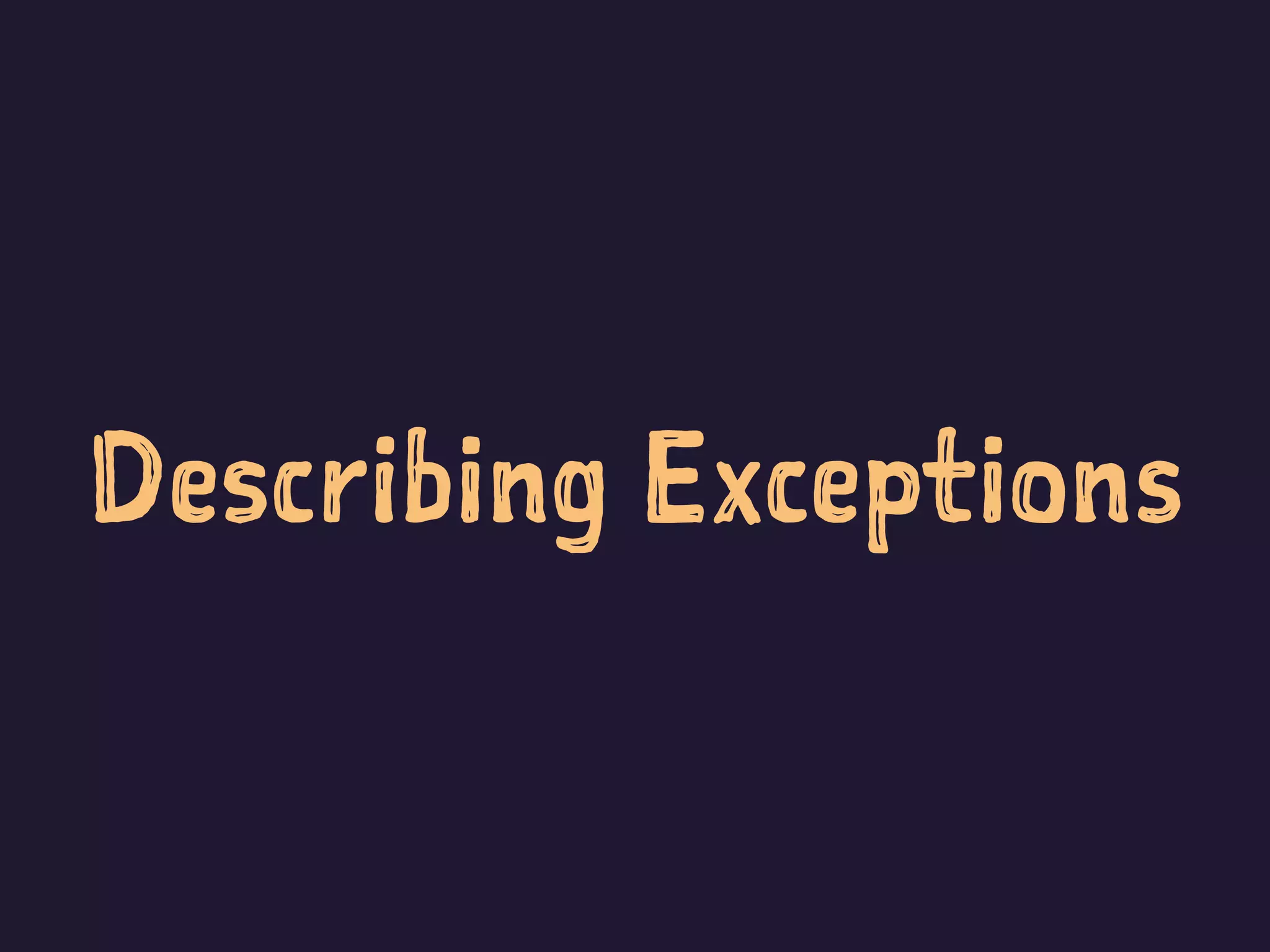 Describing Exceptions
 