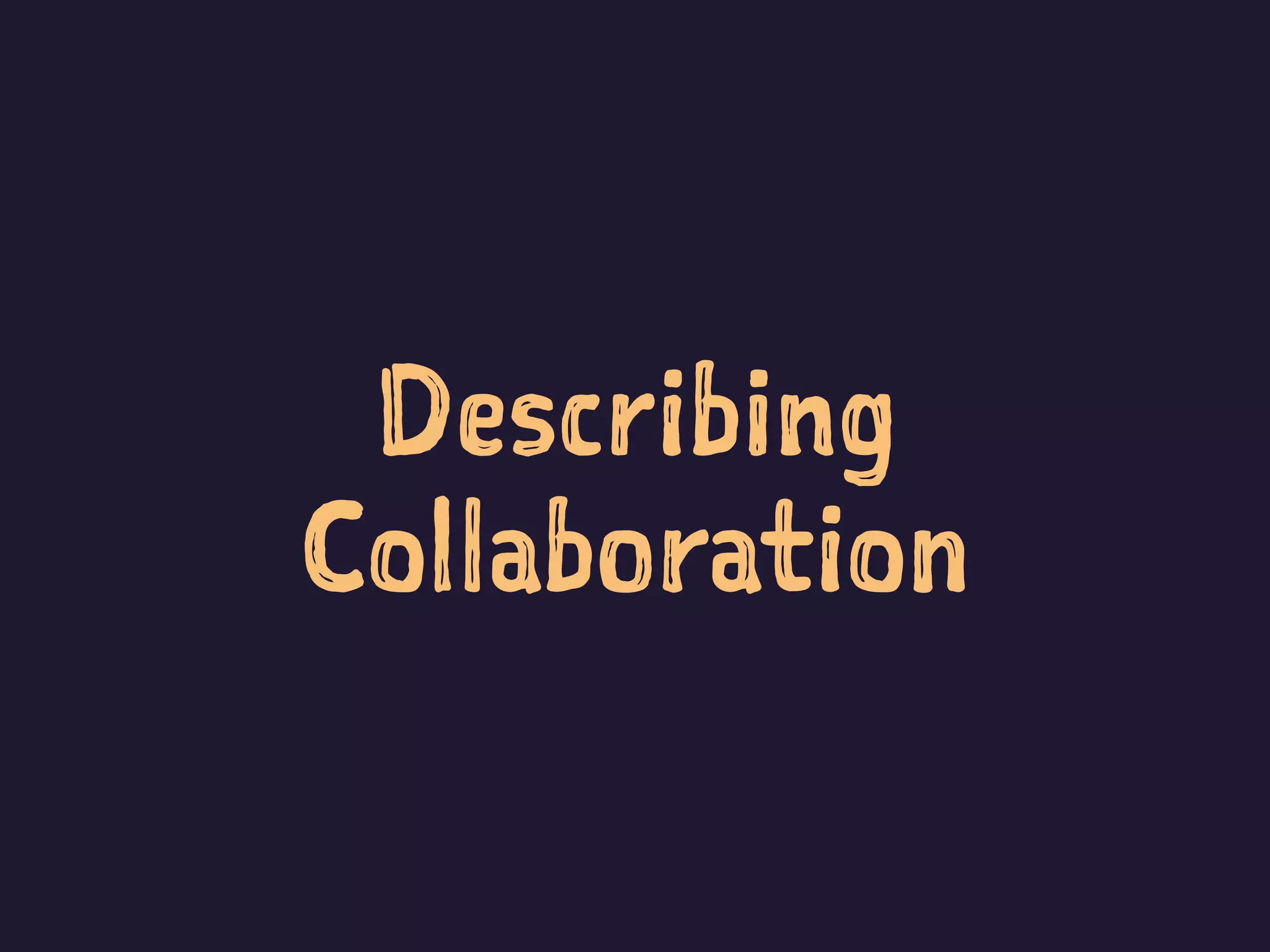 Describing
Collaboration
 