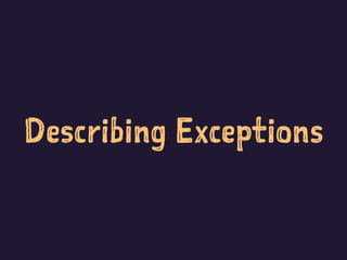 Describing Exceptions
 