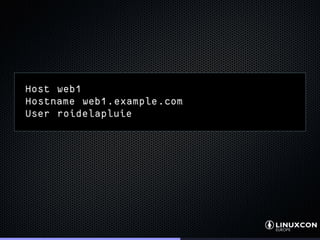 Host web1
Hostname web1.example.com
User roidelapluie
 