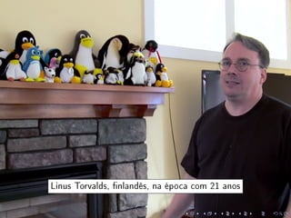 Linus Torvalds, nlandês, na época com 21 anos
 