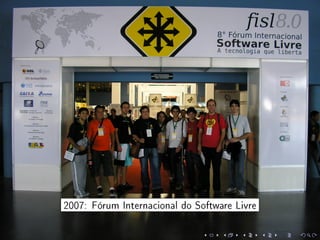2007: Fórum Internacional do Software Livre
 