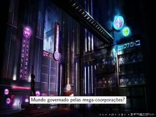 Mundo governado pelas mega-coorporações?
 