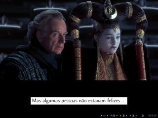 Mas algumas pessoas não estavam felizes ...
 