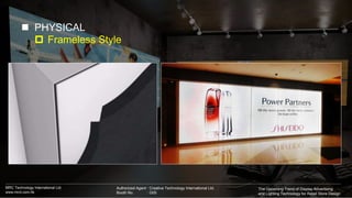 PHYSICAL
 Frameless Style
MRC Technology International Ltd.
www.mrct.com.hk
The Upcoming Trend of Display Advertising
a...