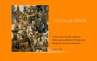 HANNAH HÖCH
“Corte com a faca da cozinha na
última época cultural de Weimar com
barriga de cerveja na Alemanha”
(1919-1920).
 