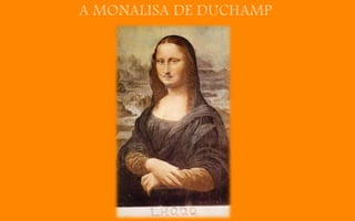 A MONALISA DE DUCHAMP
 