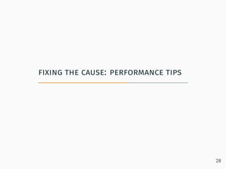 fixing the cause: performance tips
28
 