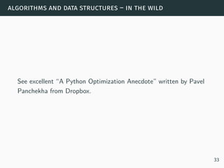 algorithms and data structures – in the wild
See excellent “A Python Optimization Anecdote” written by Pavel
Panchekha from Dropbox.
33
 