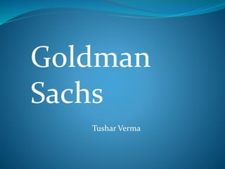 Tushar Verma
Goldman
Sachs
 