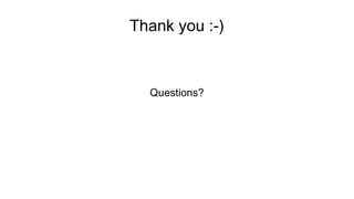 Thank you :-)
Questions?
 