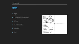 PERSONAS
FACTS
▸ Age
▸ City where s/he lives
▸ Work
▸ Marital status
▸ Income
▸ Etc.
 