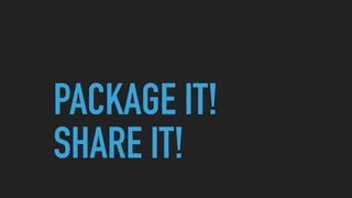 PACKAGE IT!
SHARE IT!
 