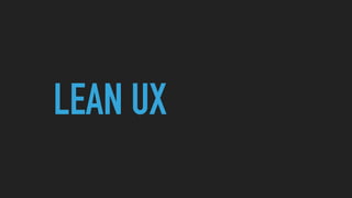 LEAN UX
 