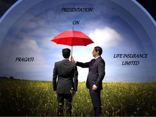 PRESENTATION
ON
PRAGATI
LIFEINSURANCE
LIMITED
 
