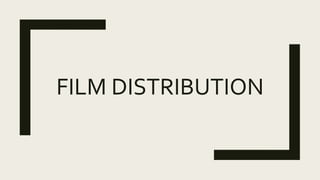 FILM DISTRIBUTION
 