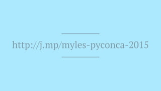 http://j.mp/myles-pyconca-2015