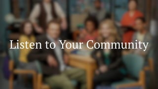 Listen to Your Community
