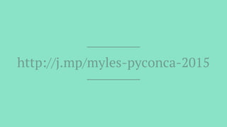 http://j.mp/myles-pyconca-2015