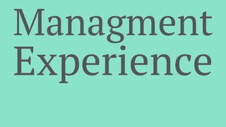 Managment
Experience