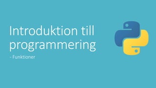 Introduktion till
programmering
- Funktioner
 