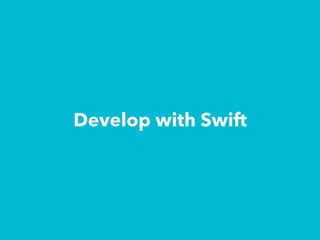 Develop with Swift
 