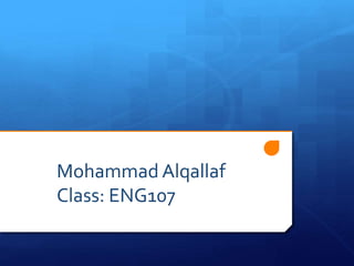 Mohammad Alqallaf
Class: ENG107
 