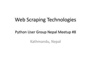 Web Scraping Technologies
KU IT MEET
Dhulikhel
 
