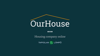 OurHouse
Housing company online
 