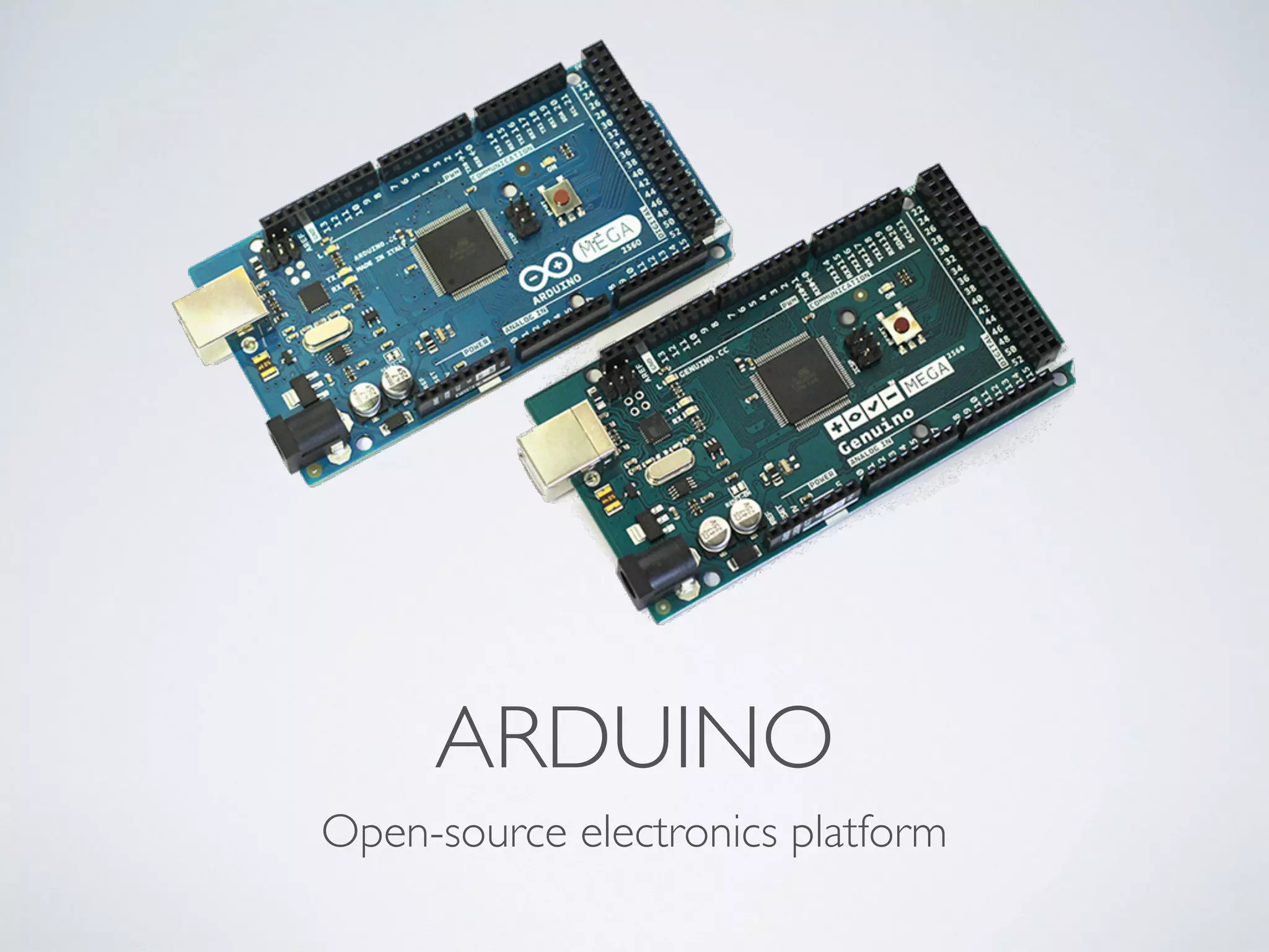 ARDUINO
Open-source electronics platform
 