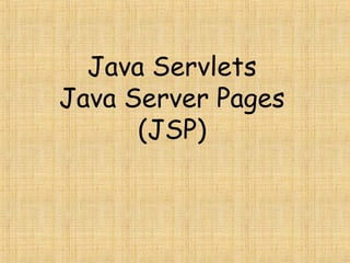 Java Servlets
Java Server Pages
(JSP)
 