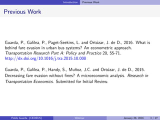 Introduction Previous Work
Previous Work
Guarda, P., Galilea, P., Paget-Seekins, L. and Ort´uzar, J. de D., 2016. What is
...